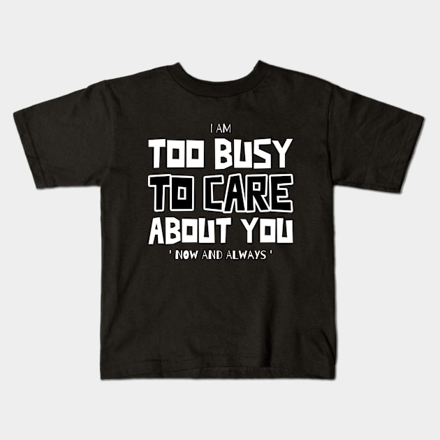 Too Busy To Care Kids T-Shirt by Walking Millenial